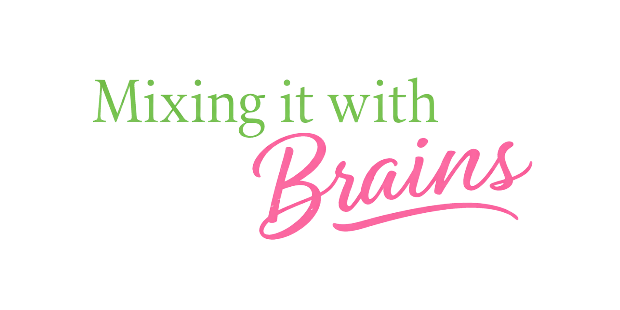Mixing It With Brains